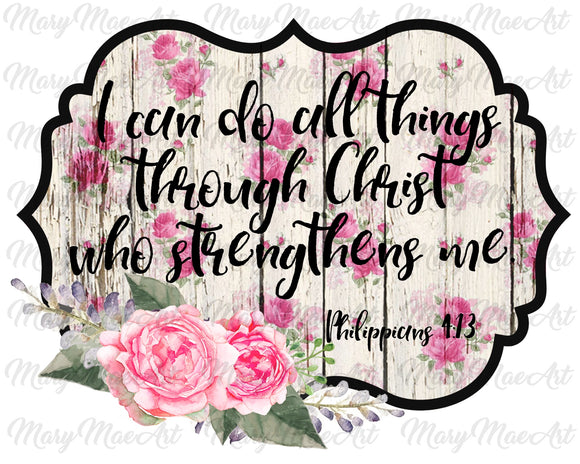 All things through Christ- Sublimation Transfer