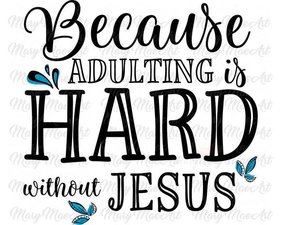 Because Adulting is Hard without Jesus, Sublimation Transfer