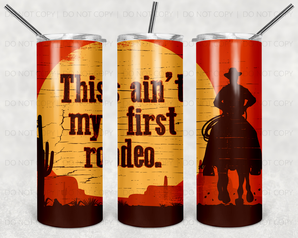 This Ain't my first rodeo, TUMBLER, 20 oz. Skinny Straight, Sublimation Transfer