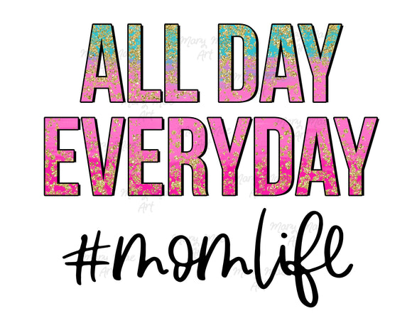 All Day Everyday #momlife - Sublimation or HTV Transfer