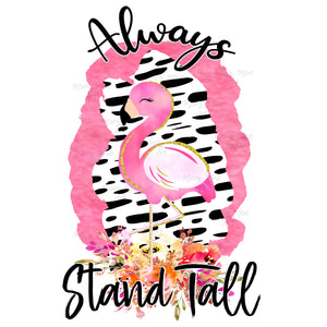 Always stand tall- Sublimation Transfer