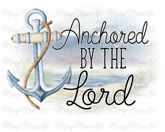 Anchored by the Lord - Sublimation Transfer