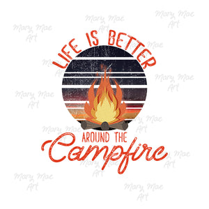 Life is Better around the campfire - Sublimation or HTV Transfer