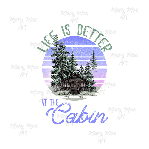 Life is Better at the cabin - Sublimation or HTV Transfer