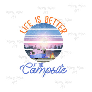 Life is Better at the campsite - Sublimation or HTV Transfer