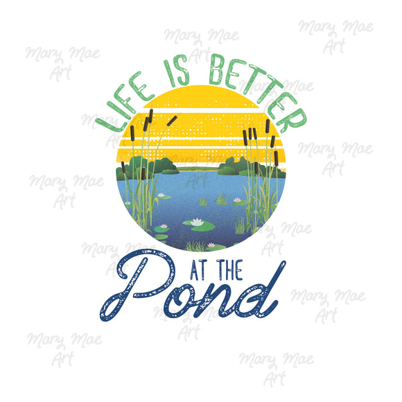 Life is Better at the pond - Sublimation or HTV Transfer