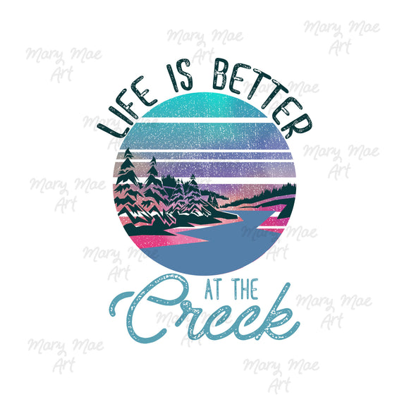 Life is Better at the creek - Sublimation or HTV Transfer