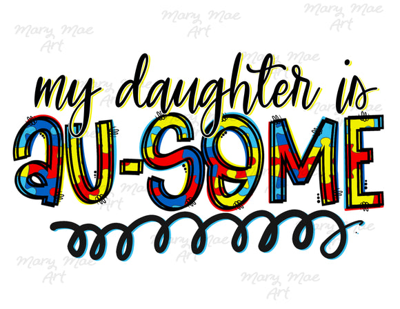 My Daughter is Au-Some - Sublimation Transfer