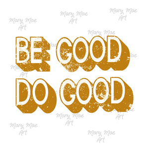 Be Good Do Good Sublimation Transfer