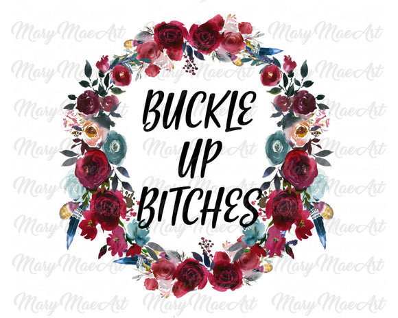 Buckle up Bitches - Sublimation Transfer