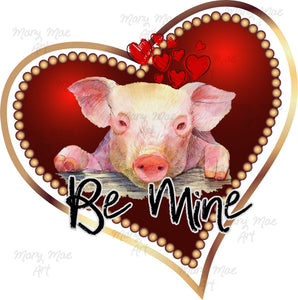 Be Mine Pig - Sublimation Transfer