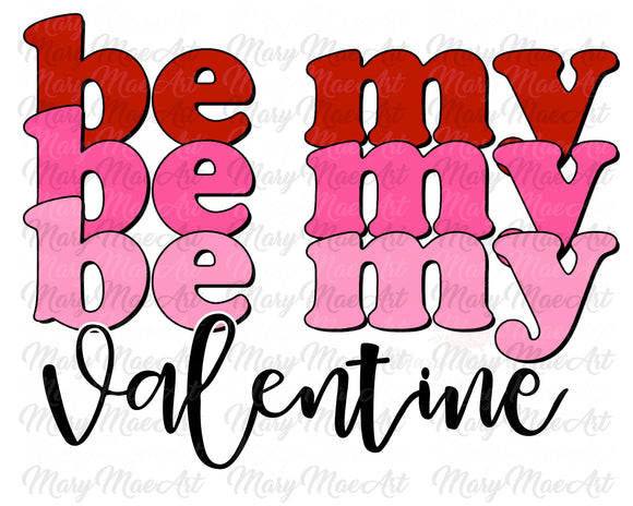 Be My Valentine - Sublimation Transfer