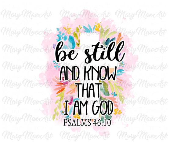 Be Still and Know That I am God - Sublimation Transfer