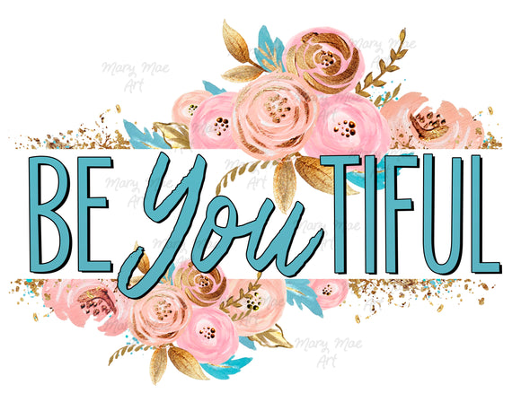 Be You Tiful - Sublimation Transfer