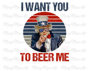 I Want You To Beer Me - Sublimation Transfer