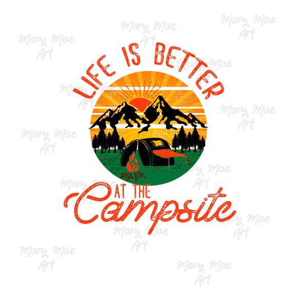 Life is Better at the campsite  - Sublimation or HTV Transfer