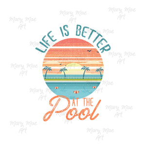 Life is Better at the pool - Sublimation or HTV Transfer