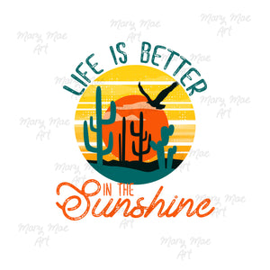 Life is Better in the sunshine - Sublimation or HTV Transfer