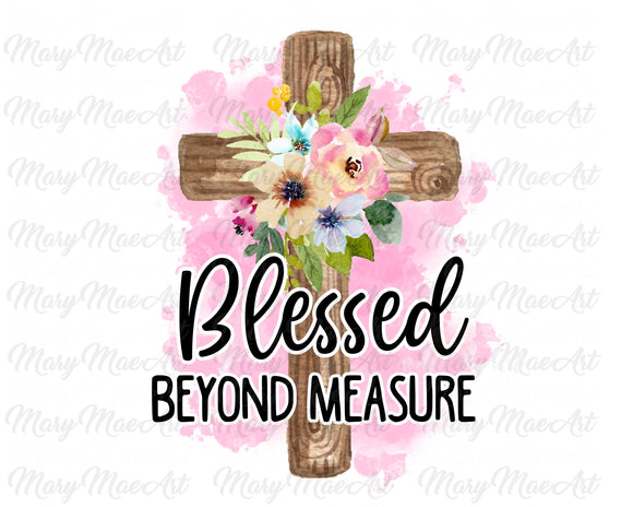 Blessed Beyond Measure - Sublimation Transfer