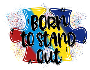 Born to Stand Out Autism- Sublimation Transfer