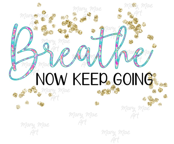 Breathe now keep going- Sublimation Transfer