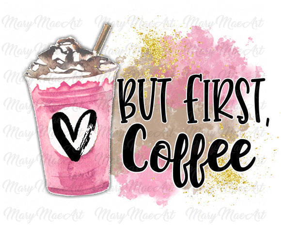 But First Coffee - Sublimation Transfer