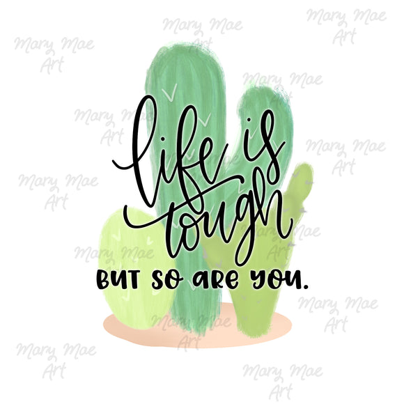 Life is tough but so are you- Sublimation Transfer