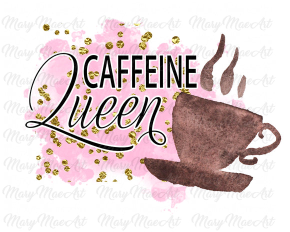 Caffeine Queen - Sublimation Transfer