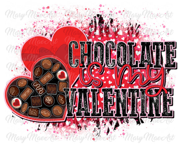 Chocolate is my Valentine - Sublimation Transfer