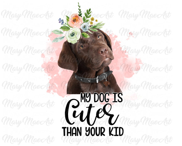 My Dog is Cuter Than Your Kid, Lab - Sublimation Transfer