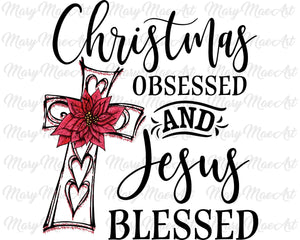 Christmas obsessed and Jesus blessed - Sublimation Transfer