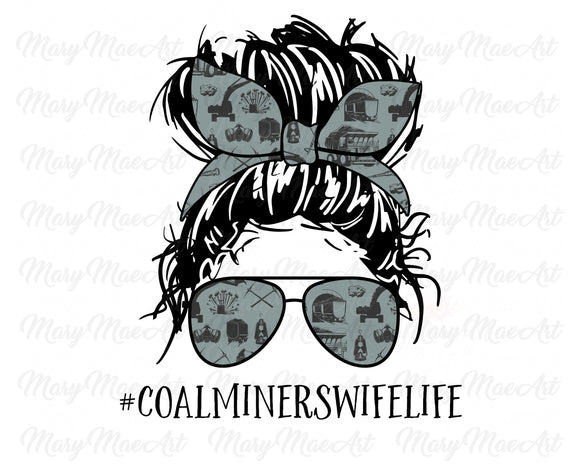 Coal Miners Wife Life, Messy bun - Sublimation Transfer