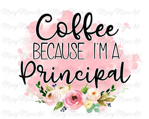 Coffee because I'm a Principal - Sublimation Transfer