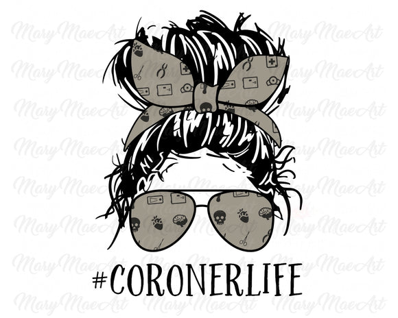 Coroner Life, Messy bun - Sublimation Transfer