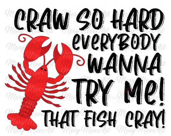 Craw so Hard (crawfish) - Sublimation Transfer