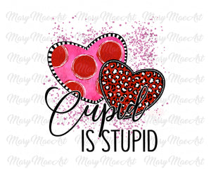 Cupid is Stupid - Sublimation Transfer