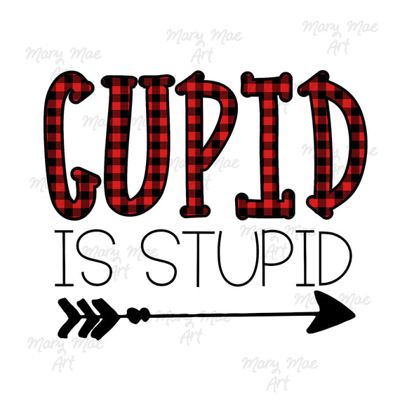 Cupid Is Stupid - Sublimation Transfer
