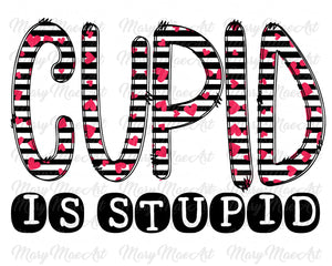 Cupid is Stupid - Sublimation Transfer