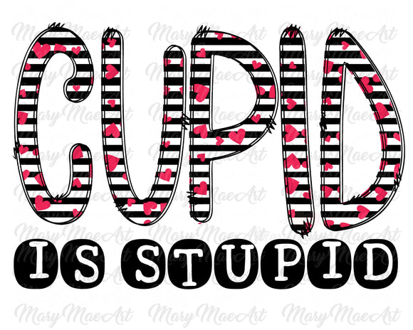 Cupid is Stupid - Sublimation Transfer