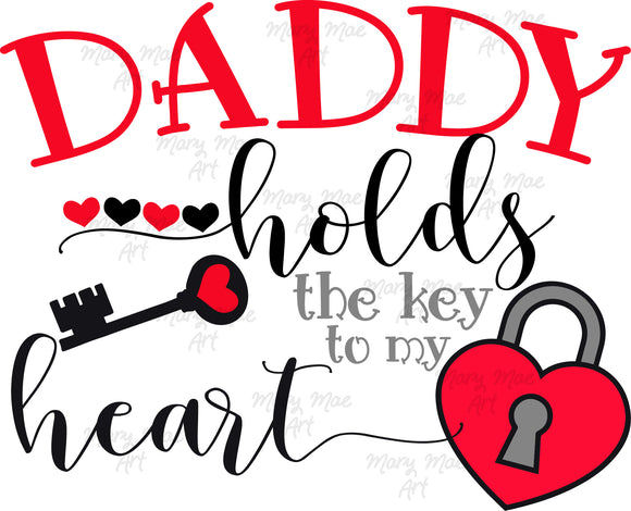 Daddy holds the Key to My Heart -  Sublimation Transfer
