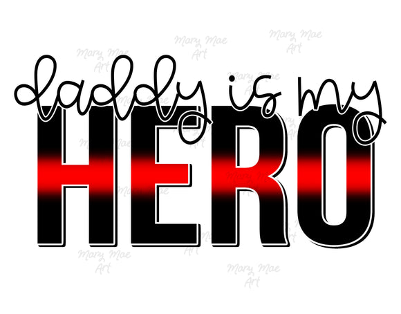 Daddy is my Hero Red - Sublimation or HTV Transfer