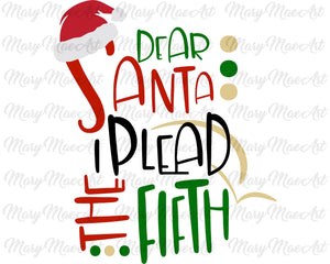 Dear Santa I plead the Fifth - Sublimation Transfer
