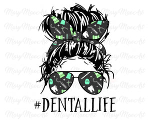 Dental Life, Messy bun - Sublimation Transfer