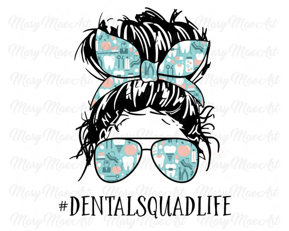 Dental Squad Life, Messy bun - Sublimation Transfer