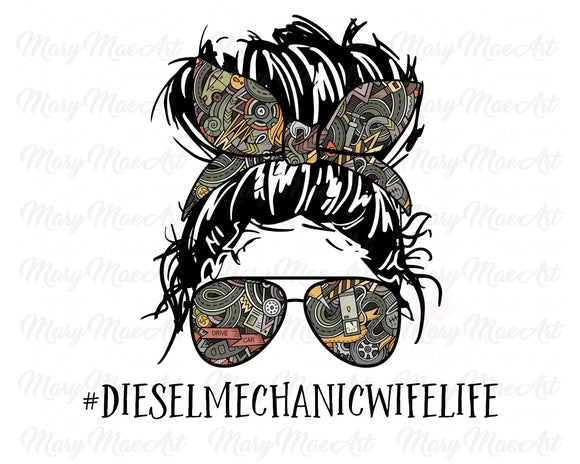 Diesel Mechanic Wife Life, Messy bun - Sublimation Transfer