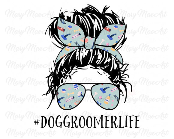 Dog Groomer Life, Messy bun - Sublimation Transfer