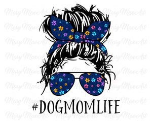 Dog Mom Life, Messy bun - Sublimation Transfer