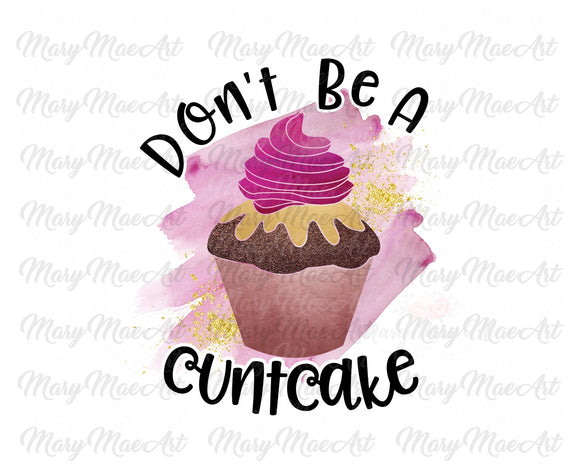 Don't be a Cuntcake, Sublimation Transfer