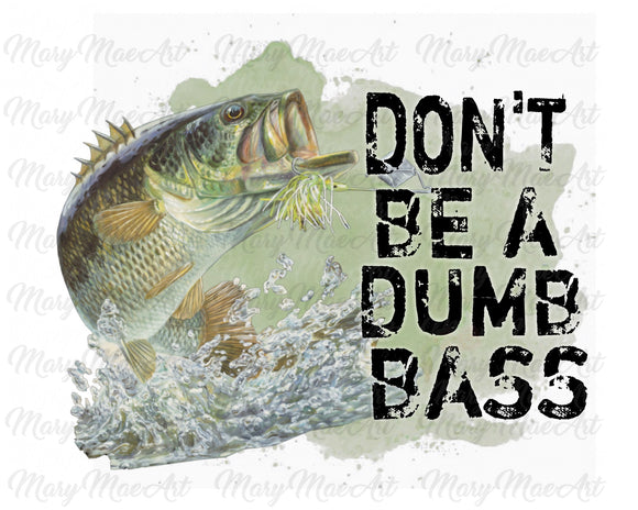 Don't be a Dumb Bass - Sublimation Transfer