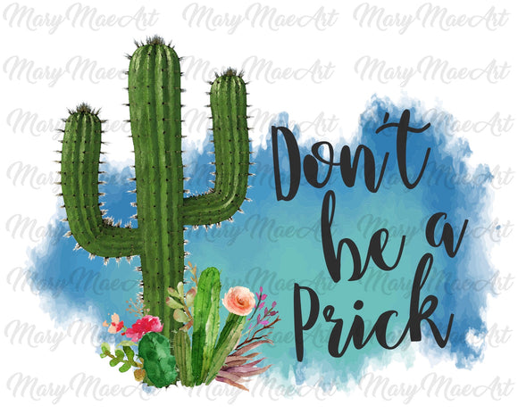 Dont be a prick- Sublimation Transfer